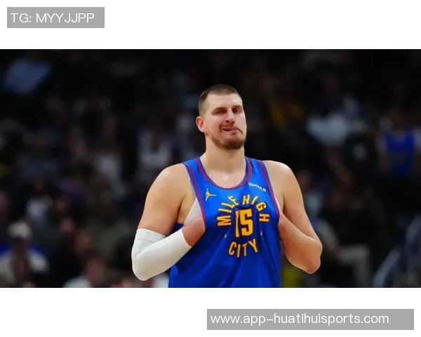 约基奇三节狂砍36分12板8助展现统治力球队再创佳绩